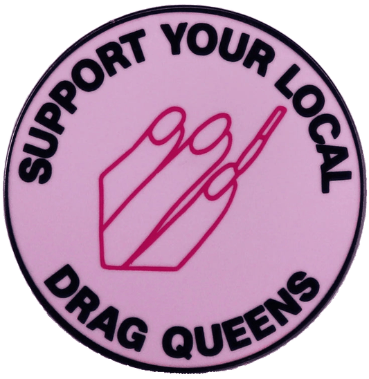 Support Your Local Drag Queens - enamel pin Support Your Local Drag Queens