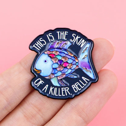 This Is The Skin Of A Killer, Bella - rainbow fish enamel pin
