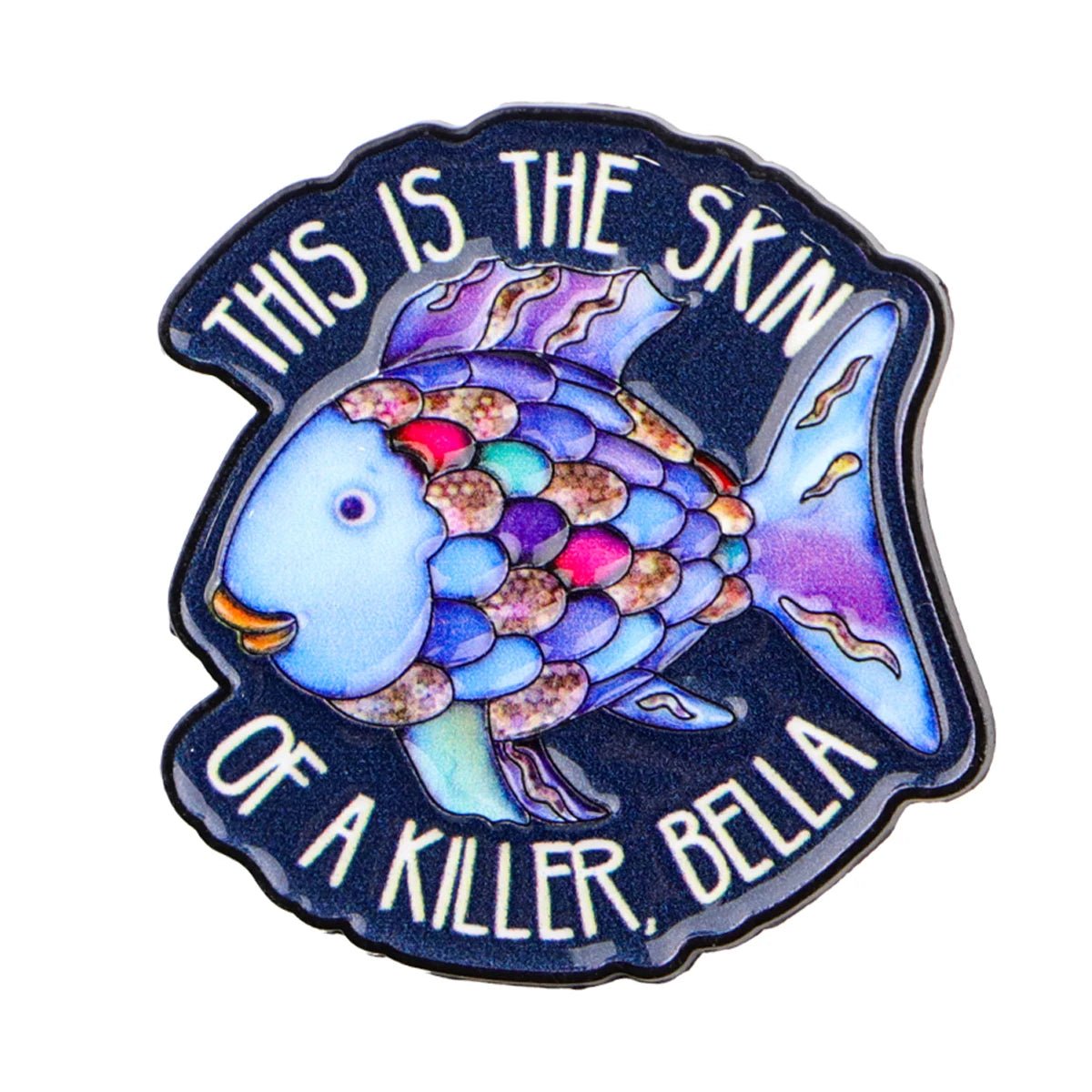 This Is The Skin Of A Killer, Bella - rainbow fish enamel pin