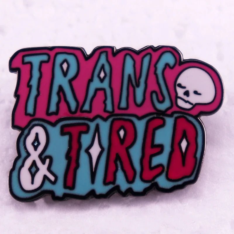 Trans & Tired enamel badge