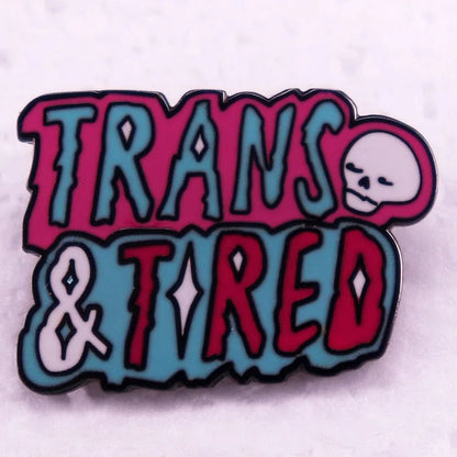 Trans & Tired enamel badge