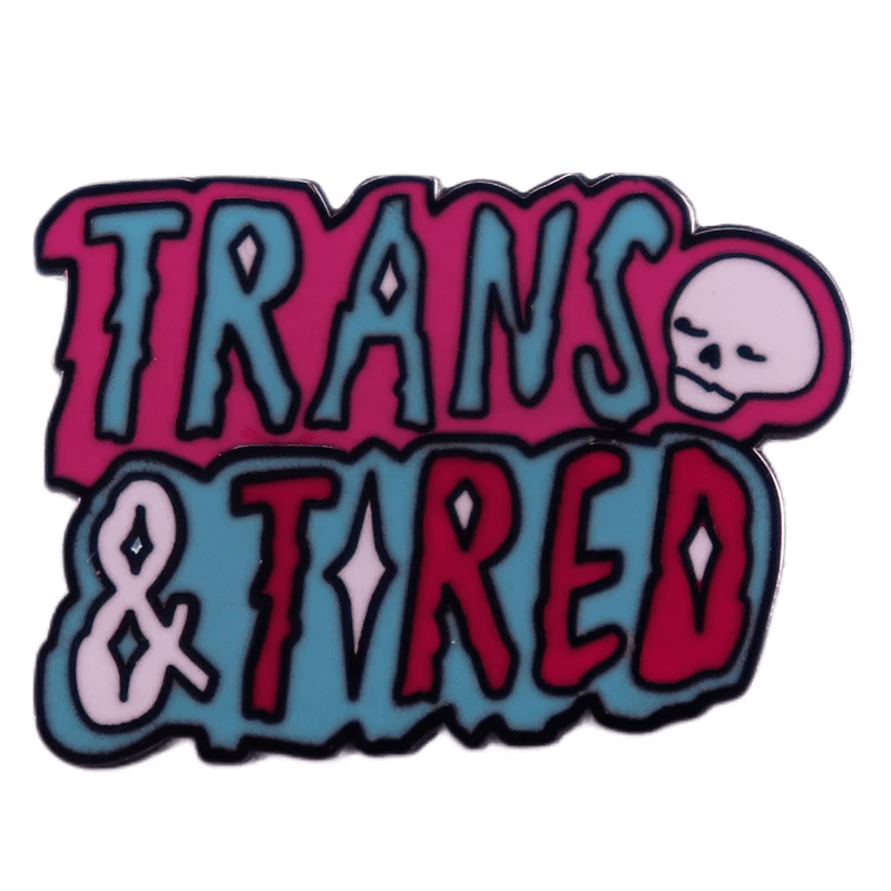 Trans & Tired enamel badge