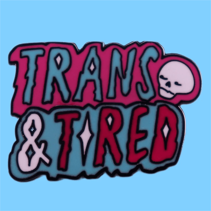 Trans & Tired enamel badge