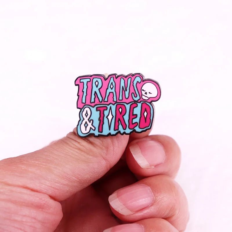 Trans & Tired enamel badge