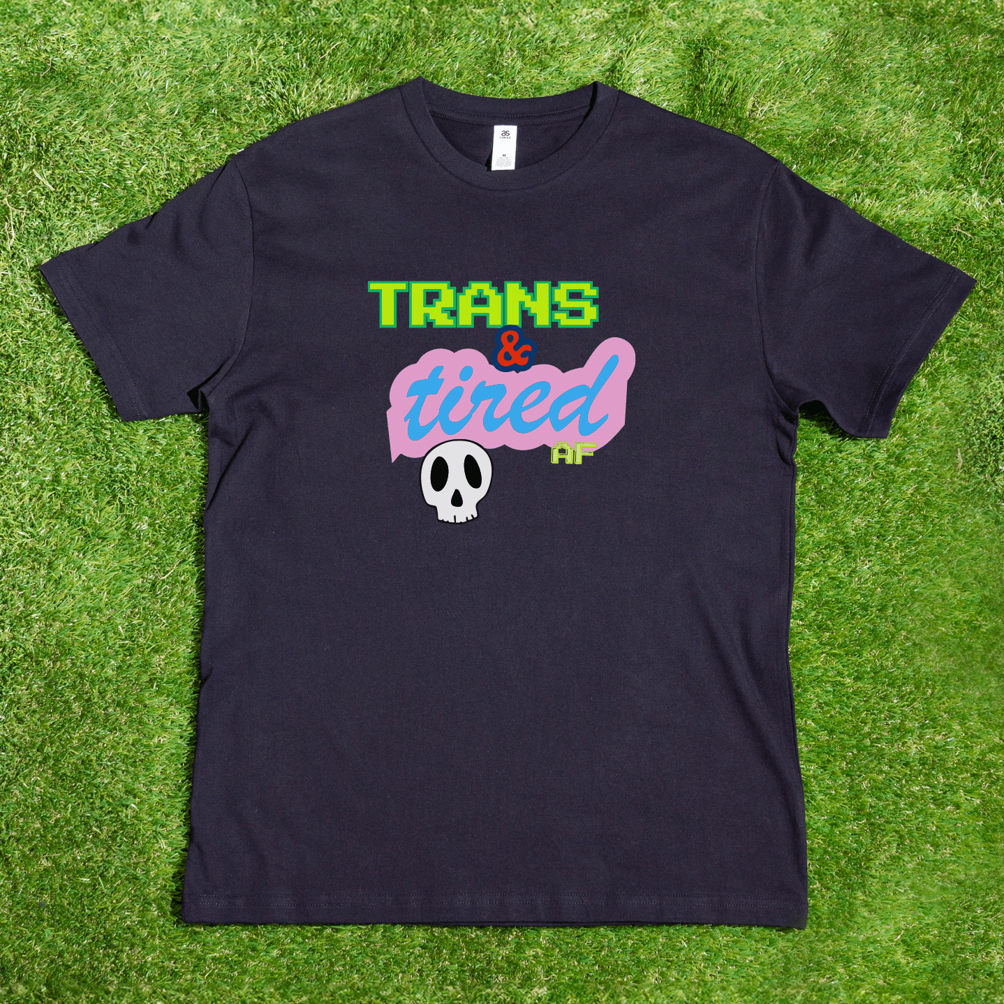 Trans & Tired - Local hand printed t-shirt Trans & Tired AF cutesy