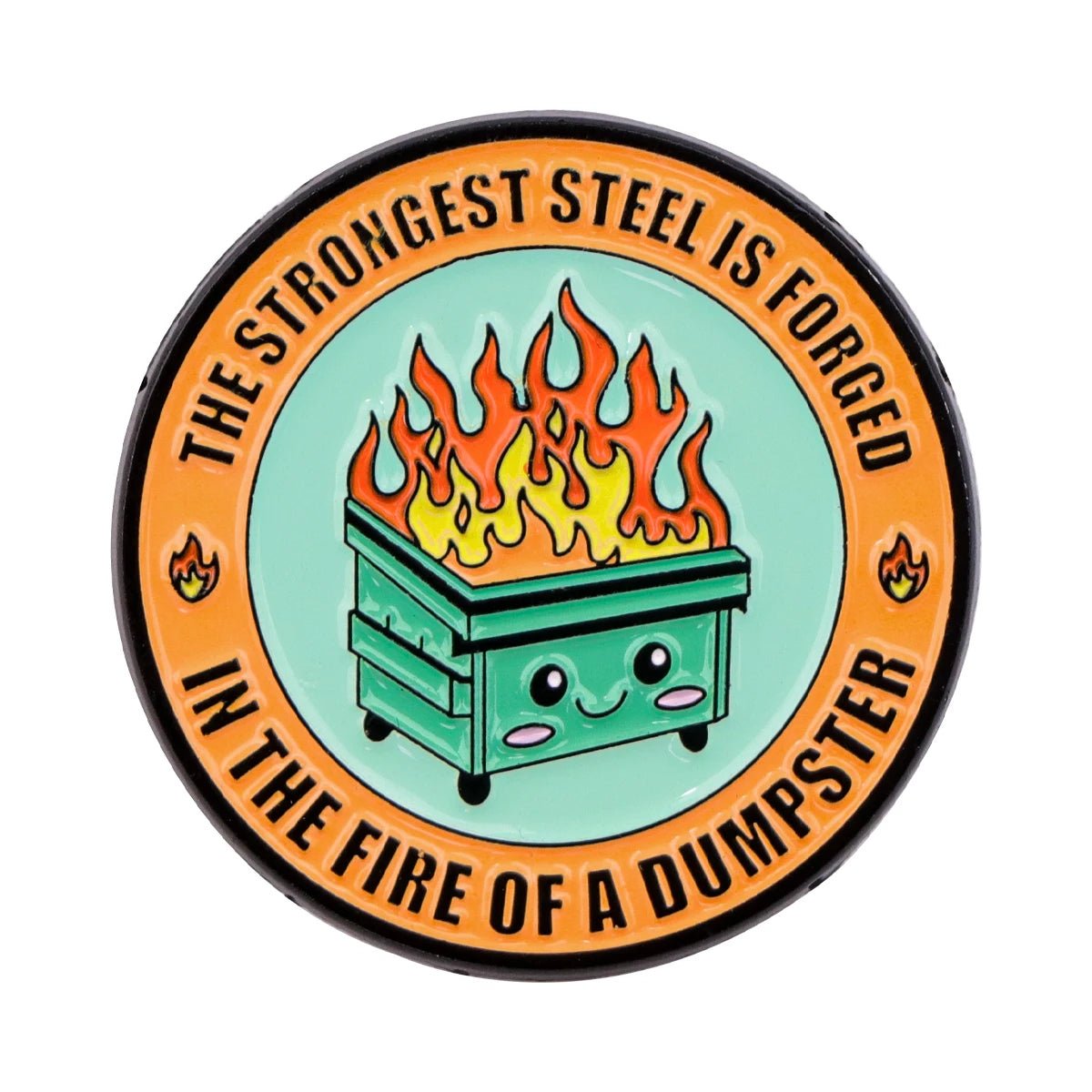 The "Very Demure Very Mindful Very Cutesy" enamel badge features a cute, smiling dumpster on fire in the center. Surrounded by bold orange text: "The strongest steel is forged in the fire of a dumpster," it's adorned with tiny flame icons for a charming look.