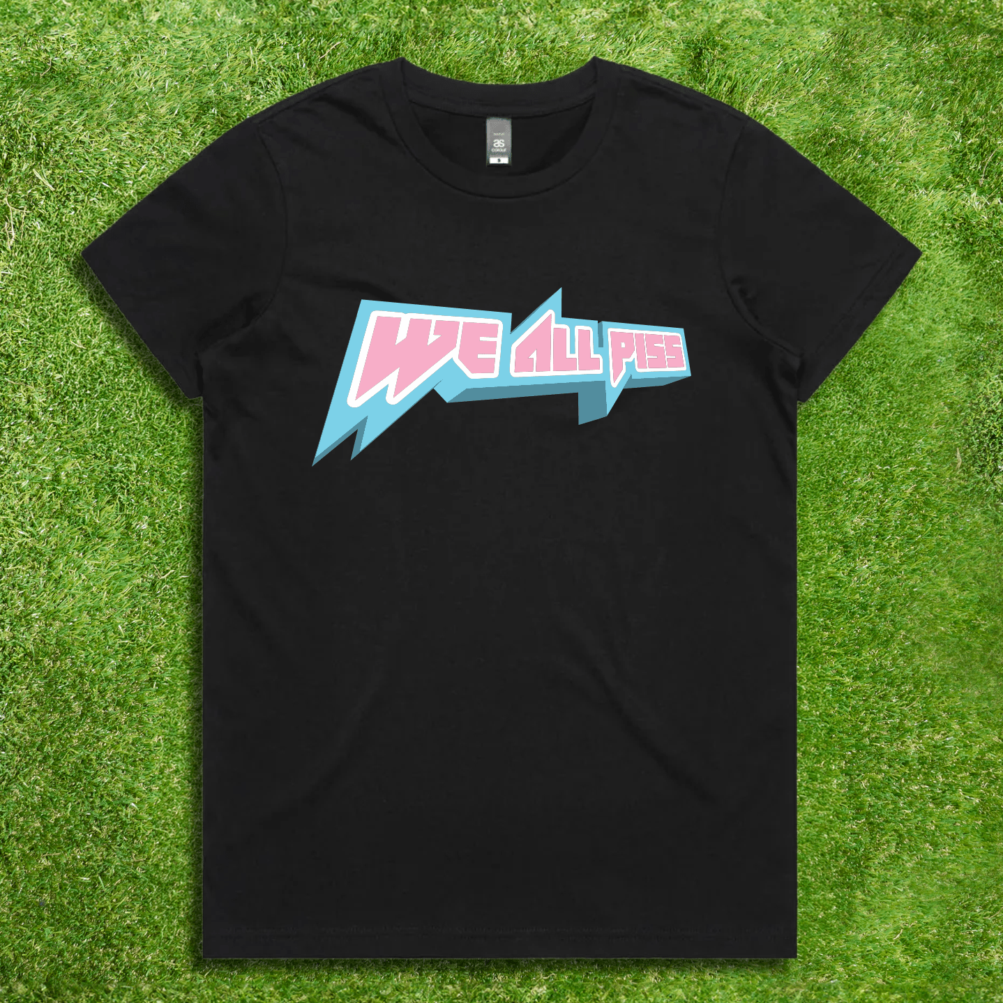 We All P*** - Local hand printed t-shirt