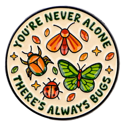 Circular badge with illustrations of insects and text 'You're never alone, there's always bugs' 